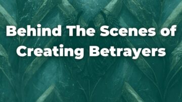 Behind The Scenes Of Creating Betrayers