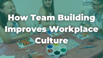 How Team Building Improves Workplace Culture